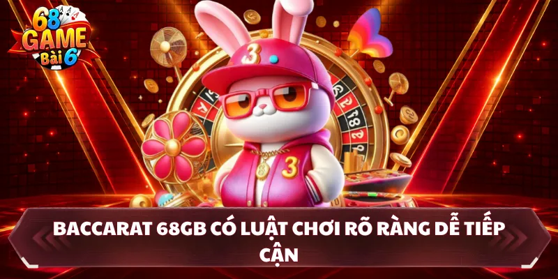 Baccarat 68GB có luật chơi rõ ràng dễ tiếp cận
