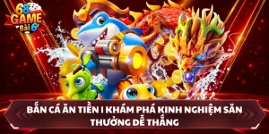 Bắn Cá Ăn Tiền | Khám Phá Kinh Nghiệm Săn Thưởng Dễ Thắng