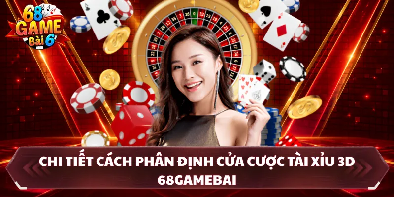 Chi tiết cách phân định cửa cược tài xỉu 3D 68gamebai