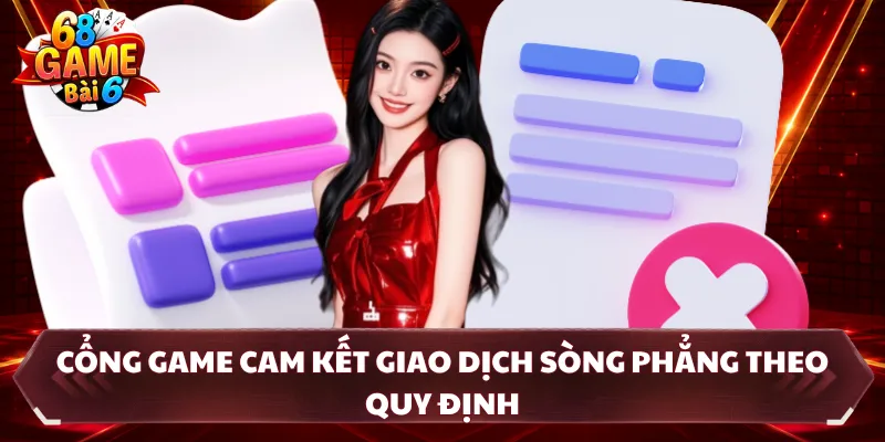 Cổng game cam kết giao dịch sòng phẳng theo quy định