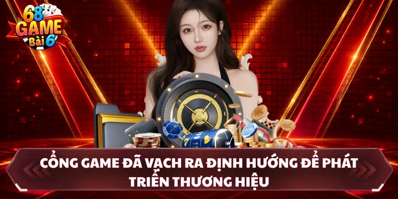 Cổng game đã vạch ra định hướng để phát triển thương hiệu