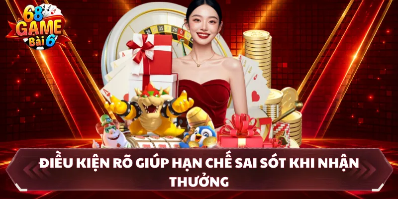 Điều kiện rõ giúp hạn chế sai sót khi nhận thưởng