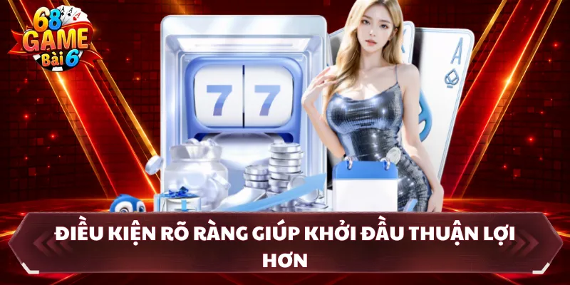 Điều kiện rõ ràng giúp khởi đầu thuận lợi hơn