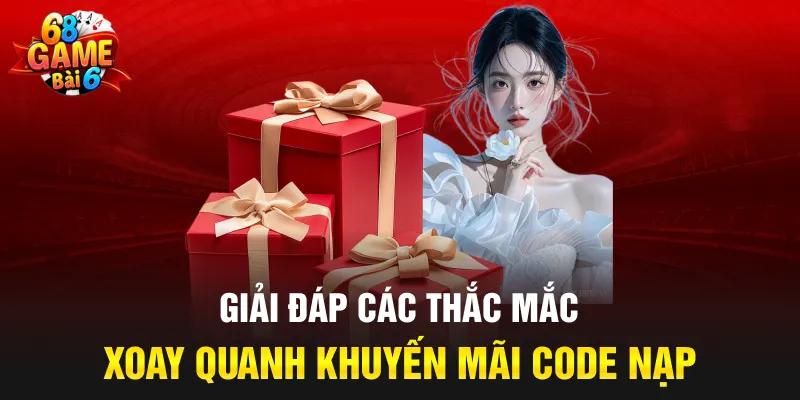Giải đáp các thắc mắc xoay quanh khuyến mãi code nạp