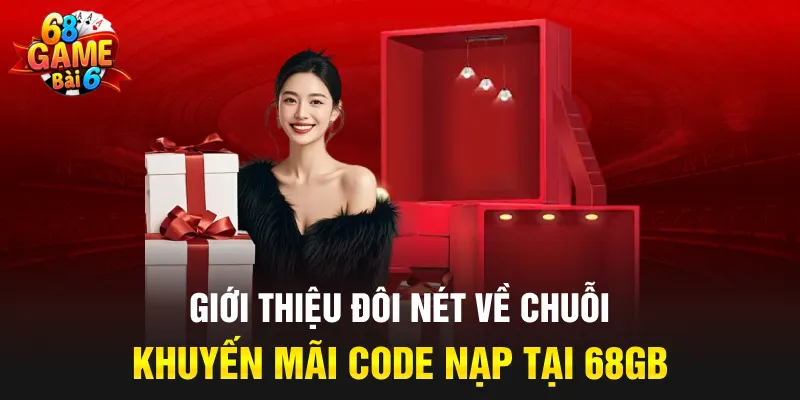 Giới thiệu đôi nét về chuỗi khuyến mãi code nạp tại 68GB