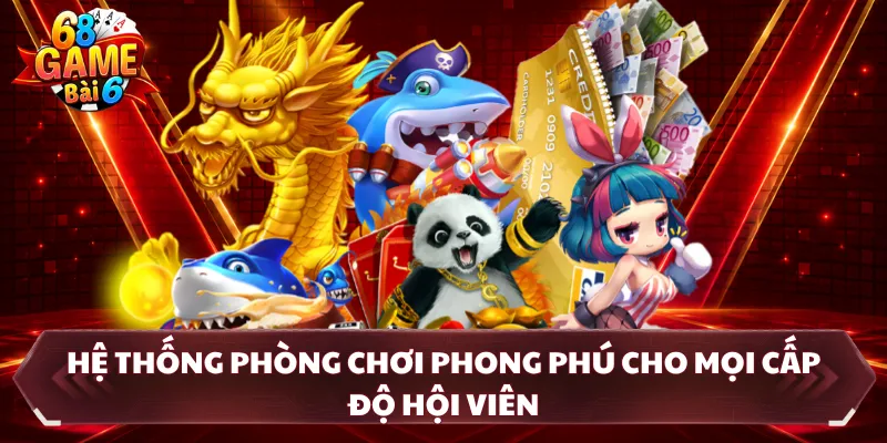 Hệ thống phòng chơi phong phú cho mọi cấp độ hội viên