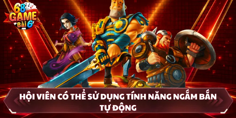 Hội viên có thể sử dụng tính năng ngắm bắn tự động