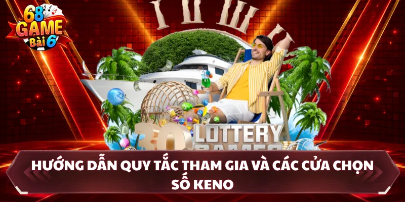 Hướng dẫn quy tắc tham gia và các cửa chọn số Keno