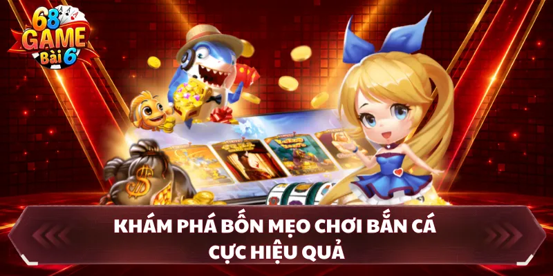 Khám phá bốn mẹo chơi bắn cá cực hiệu quả