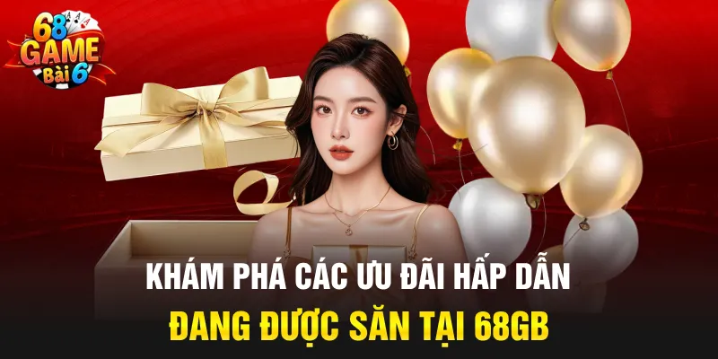 Khám phá các ưu đãi hấp dẫn đang được săn tại 68GB