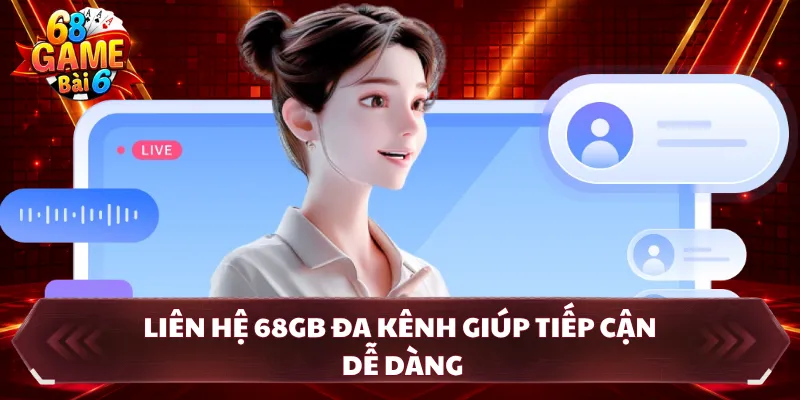 Liên hệ 68GB đa kênh giúp tiếp cận dễ dàng
