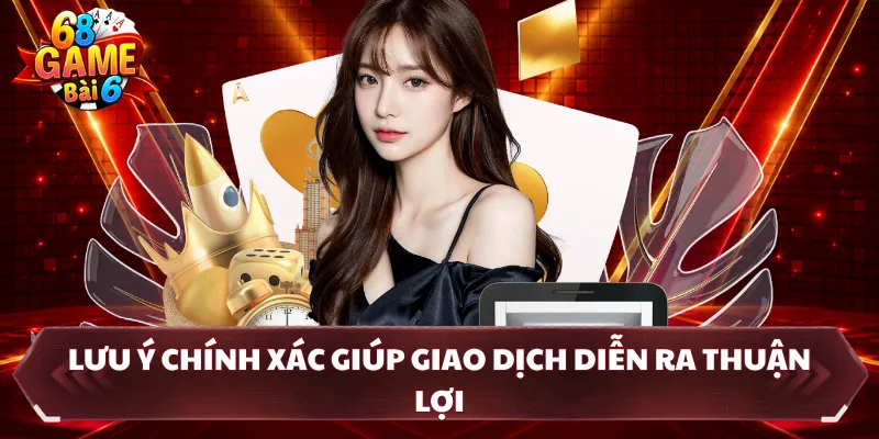 Lưu ý chính xác giúp giao dịch diễn ra thuận lợi