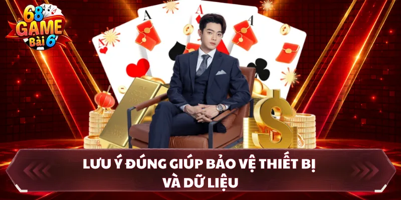 Lưu ý đúng giúp bảo vệ thiết bị và dữ liệu