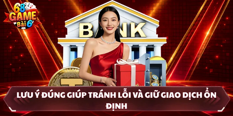 Lưu ý đúng giúp tránh lỗi và giữ giao dịch ổn định