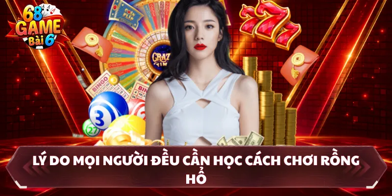 Lý do mọi người đều cần học cách chơi rồng hổ