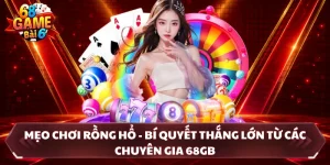 Mẹo Chơi Rồng Hổ - Bí Quyết Thắng Lớn Từ Các Chuyên Gia 68GB