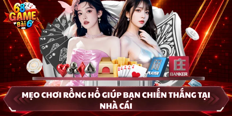 Mẹo chơi rồng hổ giúp bạn chiến thắng tại nhà cái