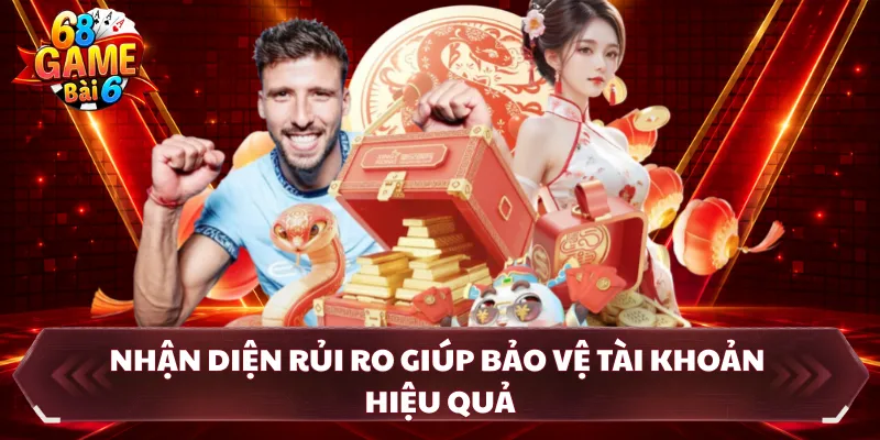 Nhận diện rủi ro giúp bảo vệ tài khoản hiệu quả