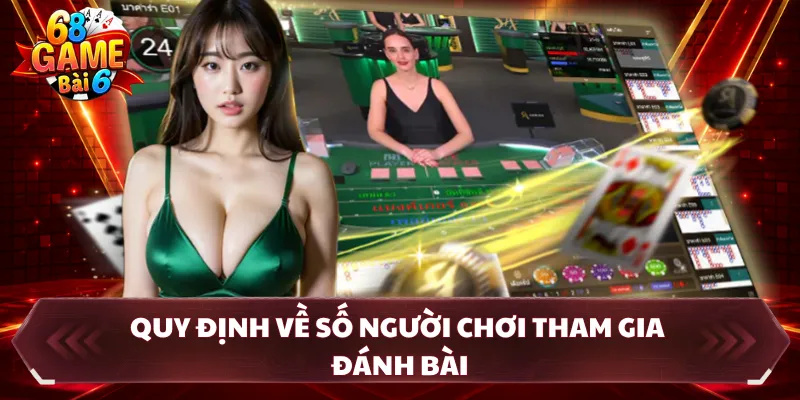 Quy định về số người chơi tham gia đánh bài