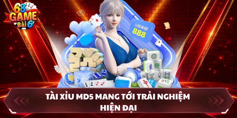 Tài xỉu MD5 mang tới trải nghiệm hiện đại
