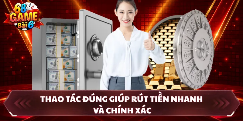 Thao tác đúng giúp rút tiền nhanh và chính xác