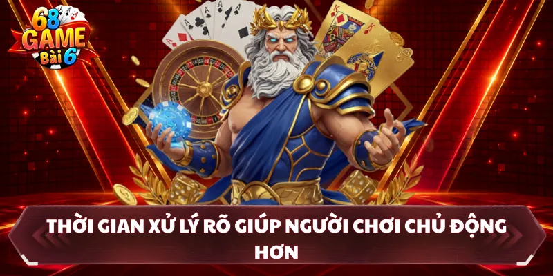 Thời gian xử lý rõ giúp người chơi chủ động hơn