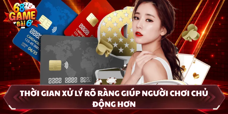 Thời gian xử lý rõ ràng giúp người chơi chủ động hơn