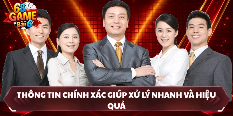 Thông tin chính xác giúp xử lý nhanh và hiệu quả