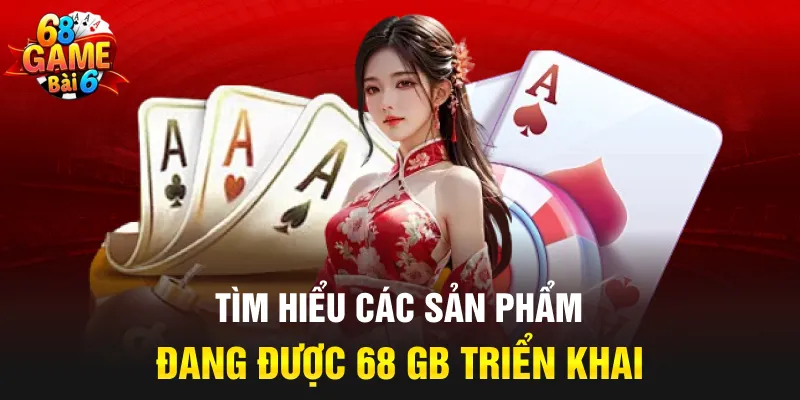 Tìm hiểu các sản phẩm đang được 68 GB triển khai