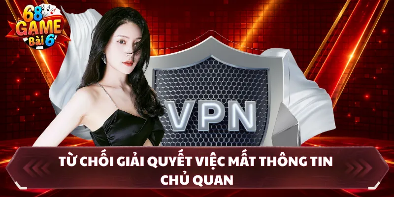Từ chối giải quyết việc mất thông tin chủ quan