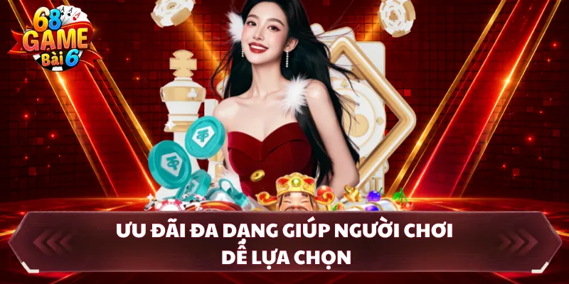Ưu đãi đa dạng giúp người chơi dễ lựa chọn
